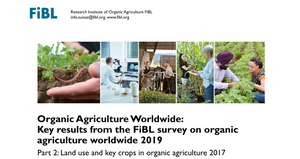 Organic Agriculture Worldwide: Key results from the FiBL survey on organic agriculture worldwide 2019 Data